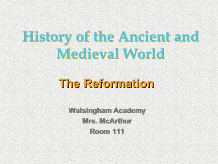 History of the Ancient and Medieval World Walsingham Academy Mrs. McArthur Room 111 Walsingham Academy Mrs. McArthur Room 111 The Reformation.