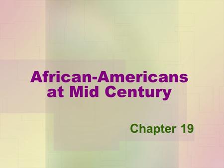 African-Americans at Mid Century Chapter 19. 19.1 Introduction Of the 23 Million people living in the U.S 3.6 Million were African Americans (15%)