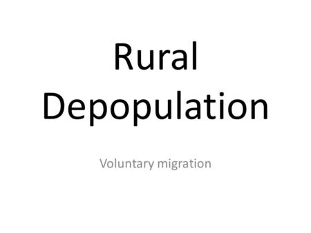 Rural Depopulation Voluntary migration.