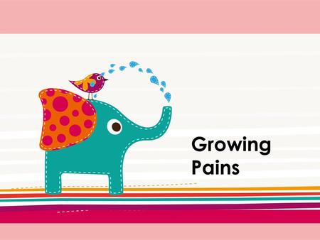 Growing Pains. Lead-in Can you describe an experience with your parents that was not pleasant? E.g. Is there any thing you like to do while your parents.