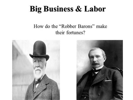 How do the “Robber Barons” make their fortunes?
