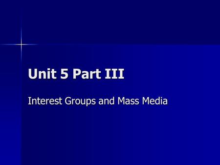 Unit 5 Part III Interest Groups and Mass Media. What is public opinion? The ideas and attitudes that people hold about an issue or person The ideas and.