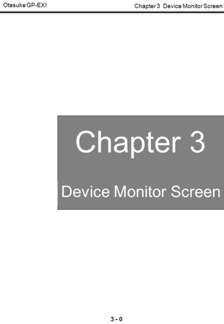 Chapter 3 Device Monitor Screen Otasuke GP-EX! 3 - 0 Chapter 3 Device Monitor Screen Chapter 3 Device Monitor Screen.