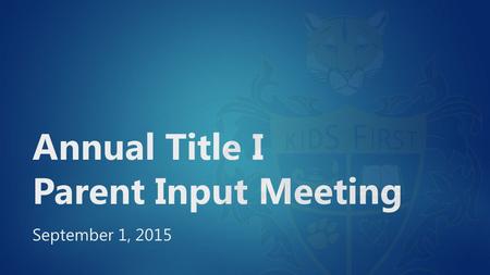 Annual Title I Parent Input Meeting September 1, 2015.