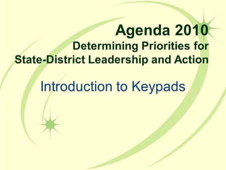 Introduction to Keypads Agenda 2010 Determining Priorities for State-District Leadership and Action.