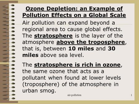 Air-pollution1 Ozone Depletion: an Example of Pollution Effects on a Global Scale Air pollution can expand beyond a regional area to cause global effects.