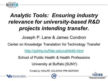 Analytic Tools: Ensuring industry relevance for university-based R&D projects intending transfer. Joseph P. Lane & James Condron Center on Knowledge Translation.