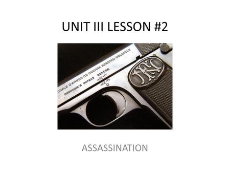 UNIT III LESSON #2 ASSASSINATION. LESSON #3: THE OUTBREAK OF WAR I.28 June 1914: The Archduke Franz Ferdinand visits Sarajevo, Bosnia. A.This is poorly.