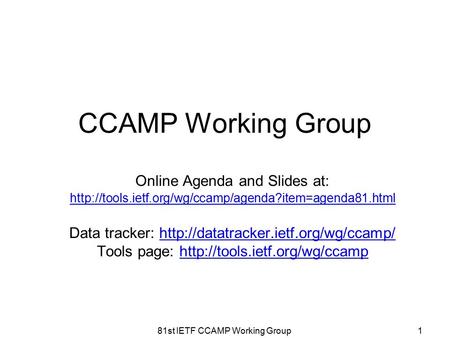 CCAMP Working Group Online Agenda and Slides at:  Data tracker:
