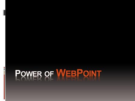 E XTEND P OWER P OINT TO W EB  WebPoint Your best friend to get standard HTML format presentation. WebPoint.