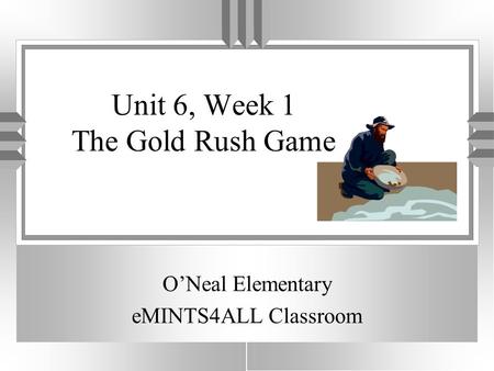 Unit 6, Week 1 The Gold Rush Game