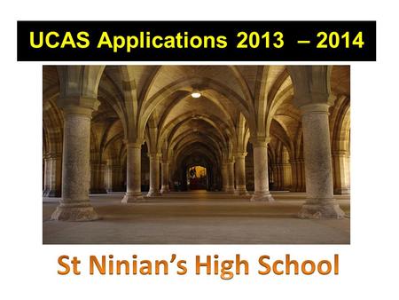 UCAS Applications 2013 – 2014. 2012 – 2013 Statistics Total Applications203 Total Gaining University Entrance154 % Success Rate of Applicants75.86.