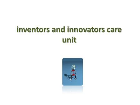 Inventors and innovators care unit. Introduction Invention and innovation are regarded as the foundation for intellectual development and civilization.
