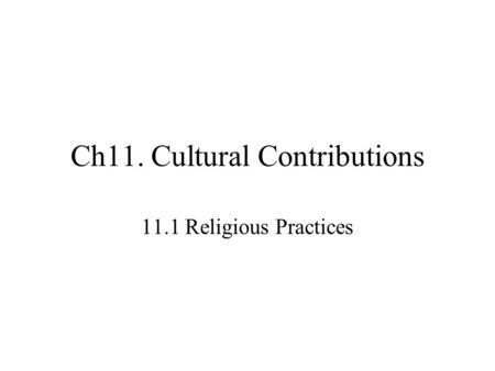 Ch11. Cultural Contributions 11.1 Religious Practices.
