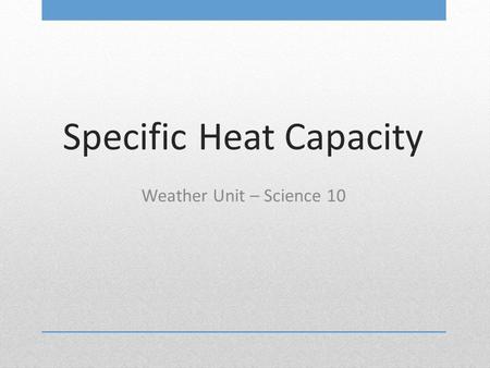 Specific Heat Capacity Weather Unit – Science 10.