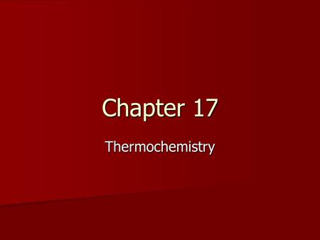 Chapter 17 Thermochemistry. Basics Thermochemistry Thermochemistry –Study of heat changes in a chemical reaction Calorimeter Calorimeter –Instrument used.