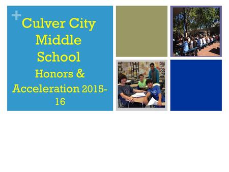 + Culver City Middle School Honors & Acceleration 2015- 16.