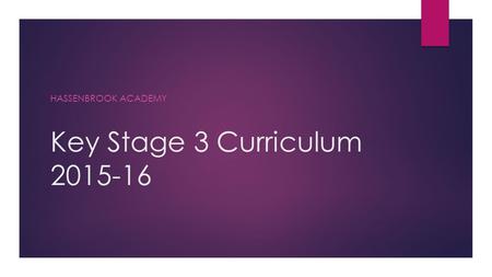 Key Stage 3 Curriculum 2015-16 HASSENBROOK ACADEMY.