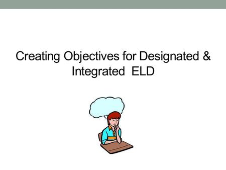 Creating Objectives for Designated & Integrated ELD