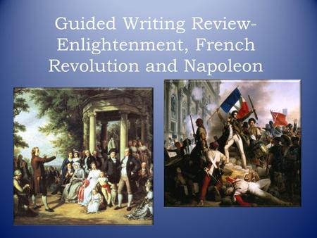 Guided Writing Review- Enlightenment, French Revolution and Napoleon