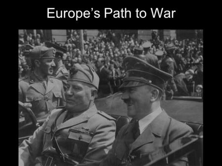 Europe’s Path to War. First, a flashback… The Treaty of Versailles, signed with Germany in June 1918 after World War I, enforced what historians refer.