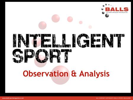 Observation & Analysis. Types of Analysis Athletes rely on feedback to improve their performance. This is often done by their coaches who observe, analysing.