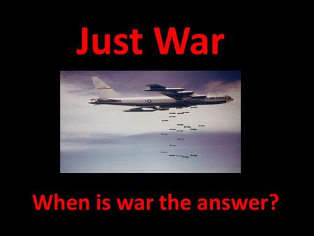Just War When is war the answer?.