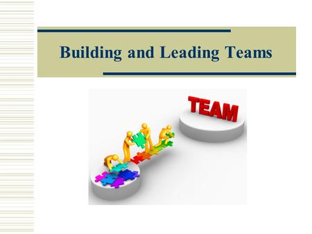 Building and Leading Teams.  Proof of your ability and success as a leader is when your team members say “we did it ourselves.”  Leadership is a team.