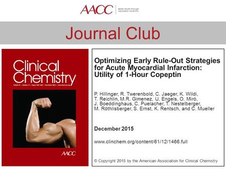 Journal Club Optimizing Early Rule-Out Strategies for Acute Myocardial Infarction: Utility of 1-Hour Copeptin P. Hillinger, R. Twerenbold, C. Jaeger, K.