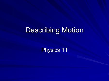 Describing Motion Physics 11. Cartesian Coordinates When we describe motion, we commonly use the Cartesian plane in order to identify an object’s position.
