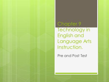 Chapter 9 Technology in English and Language Arts Instruction. Pre and Post Test.