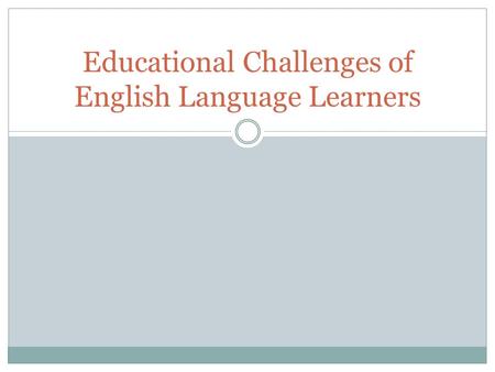 Educational Challenges of English Language Learners.