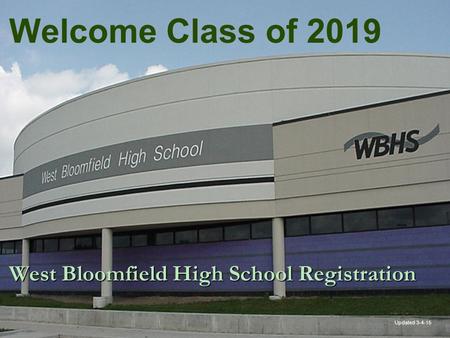 Welcome Class of 2019 Updated 3-4-15 West Bloomfield High School Registration.