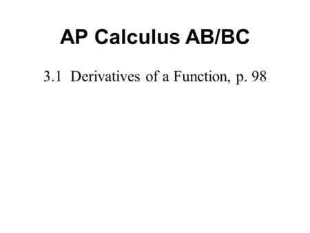 3.1 Derivatives of a Function, p. 98 AP Calculus AB/BC.