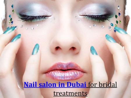 Nail salon in DubaiNail salon in Dubai for bridal treatments.