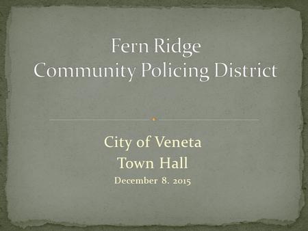 City of Veneta Town Hall December 8. 2015. 24/7 coverage with 2 deputies on duty School resource deputy Community resource deputy Full time sergeant 2.