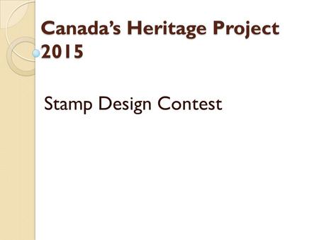 Canada’s Heritage Project 2015 Stamp Design Contest.