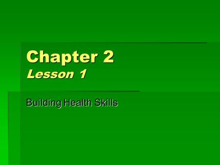 Chapter 2 Lesson 1 Building Health Skills. Do Now Journal Entry #2 Write down two important personal goals to improve your health and list the steps you.