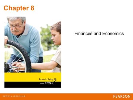 Chapter 8 Finances and Economics. Table 8.1 Older Population’s Average Annual Income © 2012 Pearson Education, Inc. All rights reserved.