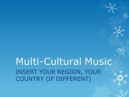 Multi-Cultural Music INSERT YOUR REGION, YOUR COUNTRY (IF DIFFERENT)