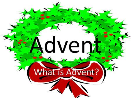 Advent What is Advent?. Advent This information sheet will tell you all about Advent.