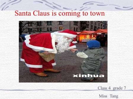 Santa Claus is coming to town Class 4 grade 7 Miss Tang.