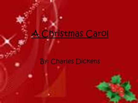 A Christmas Carol By: Charles Dickens. Characters Ebenezer Scrooge: hard hearted, miserly businessman Fred: Scrooge’s kindhearted nephew Bob Cratchit: