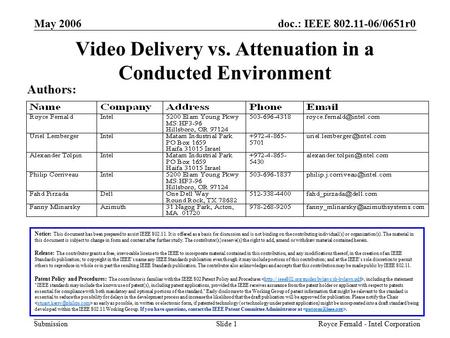 Doc.: IEEE 802.11-06/0651r0 Submission May 2006 Royce Fernald - Intel CorporationSlide 1 Video Delivery vs. Attenuation in a Conducted Environment Notice: