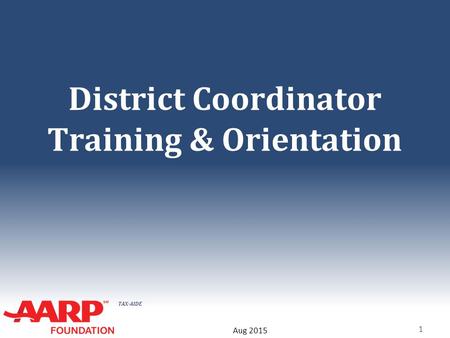 TAX-AIDE District Coordinator Training & Orientation 1 Aug 2015.