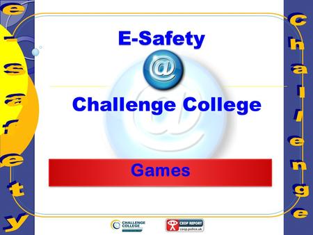 E-Safety Challenge College. Learning Objectives To summarise electronic games which allow access to the Internet and assess the Internet Safety aspects.