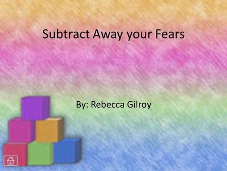 Subtract Away your Fears By: Rebecca Gilroy Introduction: As a class we are going to review simple subtraction and start applying it to word problems.