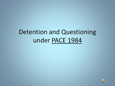 Detention and Questioning under PACE 1984 1 When a suspect is arrested the basic procedure is that they should be taken as soon as practicable to a designated*