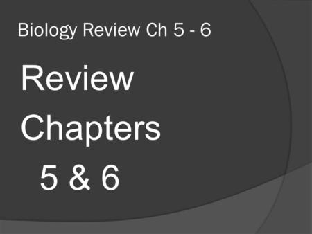 Biology Review Ch 5 - 6 Review Chapters 5 & 6. Chapter 5 Photosythesis and Cellular Respiration Energy and Living Things:  Energy from sunlight flows.
