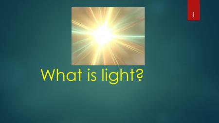 What is light? 1. Light is Energy  Light is nature's way of transferring energy through space.  Remember--light is energy.  Light travels very rapidly,